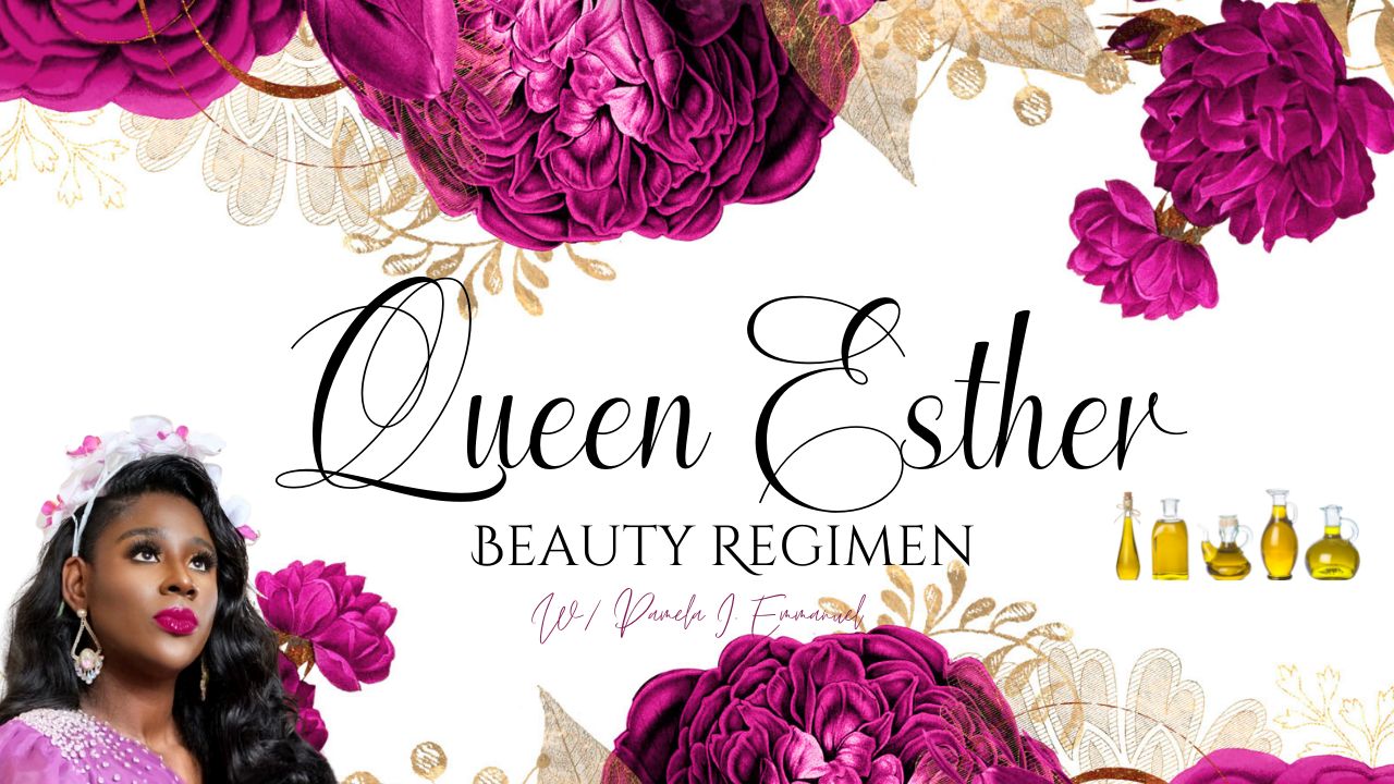 Queen Esther Beauty Regimen One on One Session (prayer, teaching, beauty secrets)